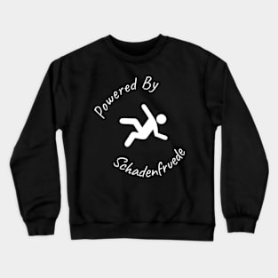 Powered By Schadenfruede Crewneck Sweatshirt